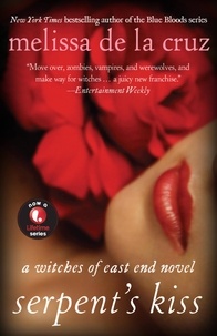 Melissa De la Cruz - Serpent's Kiss - A Witches of East End Novel.