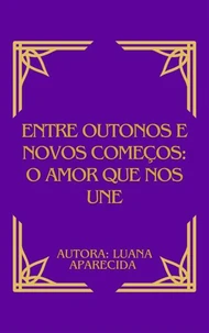 Entre outonos e novos começos: o amor que nos une