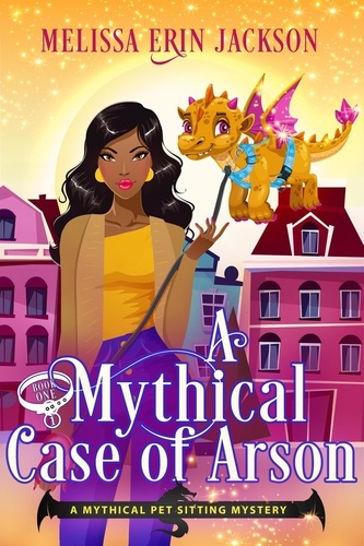  Melissa Erin Jackson - A Mythical Case of Arson - A Mythical Pet Sitting Mystery, #1.