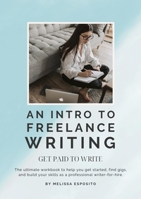  Melissa Esposito - An Intro To Freelance Writing: Get Paid To Write.