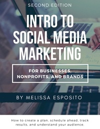 Melissa Esposito - Intro to Social Media Marketing for Businesses, Nonprofits, and Brands - Second Edition.