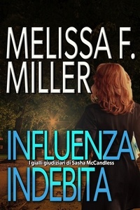  Melissa F. Miller - Influenza Indebita - I gialli giudiziari di Sasha McCandless, #5.