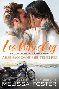 Aime-moi dans mes ténèbres (Les Whiskey : Les Dark Knights de Peaceful Harbor)