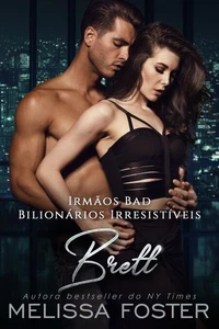 Irmãos Bad: Brett (Bilionários Irresistíveis - Irmãos Bad Livro 4)