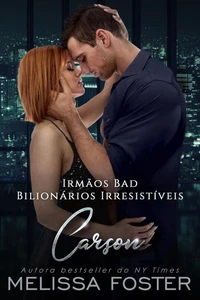 Irmãos Bad: Carson (Bilionários Irresistíveis - Irmãos Bad Livro 3)