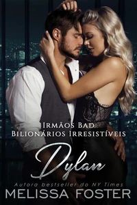 Irmãos Bad: Dylan (Bilionários Irresistíveis - Irmãos Bad Livro 2)