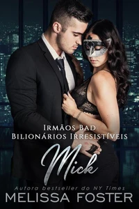 Irmãos Bad: Mick (Bilionários Irresistíveis - Irmãos Bad Livro 1)
