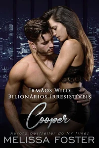 Irmãos Wild: Cooper (Bilionários Irresistíveis - Irmãos Wild Livro 4)
