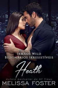 Irmãos Wild: Heath (Bilionários Irresistíveis - Irmãos Wild Livro 2)
