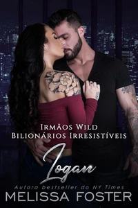 Irmãos Wild: Logan (Bilionários Irresistíveis - Irmãos Wild Livro 1)