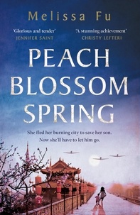 Melissa Fu - Peach Blossom Spring - A glorious, sweeping novel about family and the search for home.