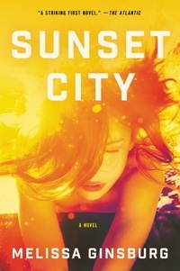 Melissa Ginsburg - Sunset City - A Novel.