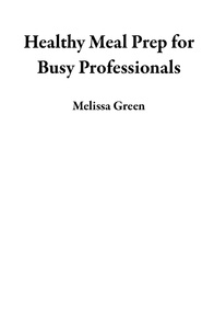  Melissa Green - Healthy Meal Prep for Busy Professionals.