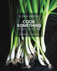 Melissa Hamilton et Christopher Hirsheimer - Canal House: Cook Something - Recipes to Rely On.
