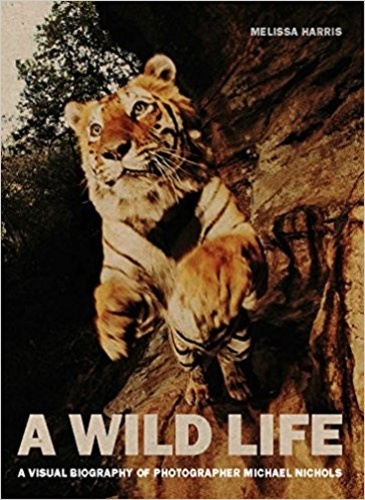 Melissa Harris - A wild life : a visual biography of photographer Nick Nichols.