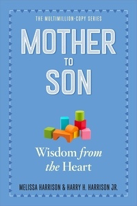 Melissa Harrison et Harry H. Harrison, Jr. - Mother to Son, Revised Edition - Shared Wisdom from the Heart.