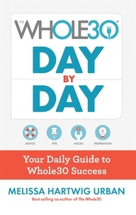 Melissa Hartwig Urban - The Whole30 Day By Day - Your Daily Guide to Whole30 Success.