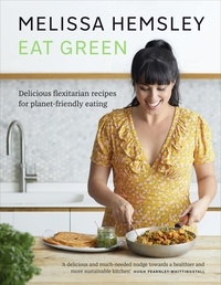 Melissa Hemsley - Eat Green - Delicious flexitarian recipes for planet-friendly eating.