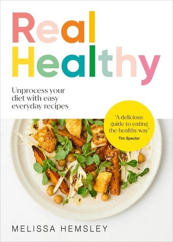 Melissa Hemsley - Real Healthy - Unprocess your diet with easy, everyday recipes.