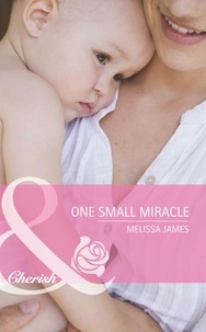 Melissa James - One Small Miracle.