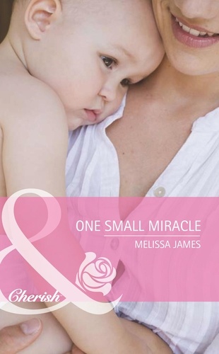 Melissa James - One Small Miracle.