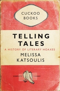 Melissa Katsoulis - Telling Tales - A History of Literary Hoaxes.
