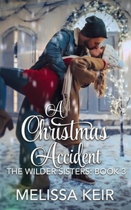  Melissa Keir - A Christmas Accident - A Wilder Sisters Novella, #3.