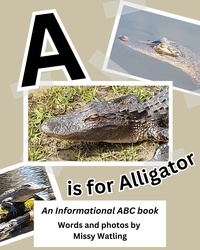  Melissa Keir - A is for Alligator: An Informational ABC book.
