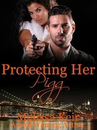  Melissa Keir - Protecting Her Pigg - The Pigg Detective Agency, #2.