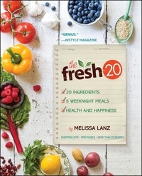 Melissa Lanz - The Fresh 20 - 20-Ingredient Meal Plans for Health and Happiness 5 Nights a Week.