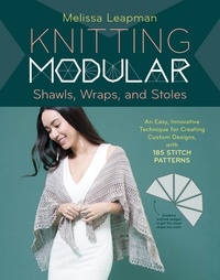 Melissa Leapman - Knitting Modular Shawls, Wraps, and Stoles - An Easy, Innovative Technique for Creating Custom Designs, with 185 Stitch Patterns.