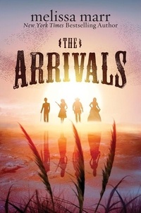 Melissa Marr - The Arrivals - A Novel.