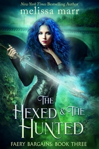  Melissa Marr - The Hexed &amp; The Hunted - Faery Bargains, #3.