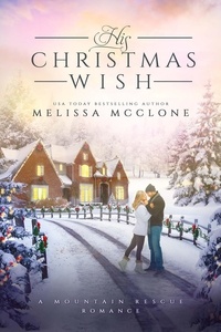  Melissa McClone - His Christmas Wish - Mountain Rescue Romance, #1.