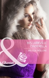 Melissa McClone - His Larkville Cinderella.