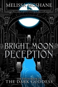 Livres pdf torrents téléchargement gratuit Bright Moon Deception - The Books of the Dark Goddess, #5 in French par Melissa McShane