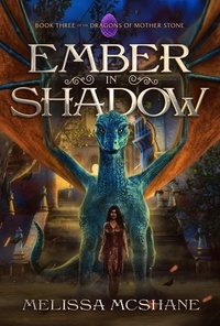  Melissa McShane - Ember in Shadow - The Dragons of Mother Stone, #3.