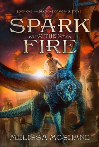  Melissa McShane - Spark the Fire - The Dragons of Mother Stone, #1.