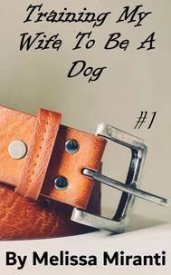 Training My Wife To Be A Dog