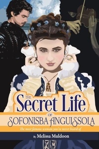 The Secret Life of Sofonisba Anguissola—the most famous woman you've never heard of