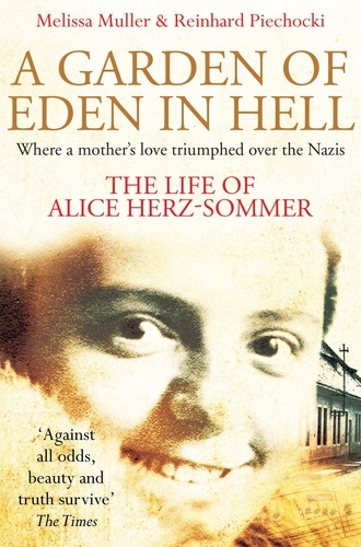 Melissa Müller et Reinhard Piechocki - A Garden of Eden in Hell: The Life of Alice Herz-Sommer.