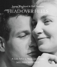 Melissa Newman et Andrew Kelly - Head Over Heels: Joanne Woodward and Paul Newman - A Love Affair in Words and Pictures.