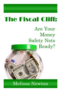 The Fiscal Cliff:  Are Your Money Safety Nets Ready?
