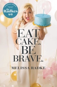 Melissa Radke - Eat Cake. Be Brave..