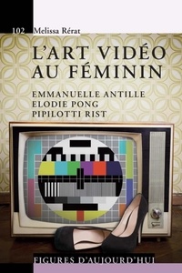 Mélissa Rérat - L'art vidéo au féminin - Emmanuelle Antille, Elodie Pong, Pipilotti Rist.