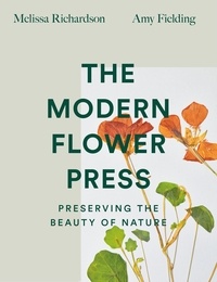 Melissa Richardson et Amy Fielding - The Modern Flower Press - Preserving the Beauty of Nature.
