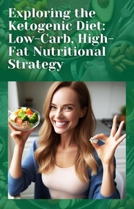  Melissa Ryder et  Sebastian Ryder - Exploring the Ketogenic Diet: Low-Carb, High-Fat Nutritional Strategy.