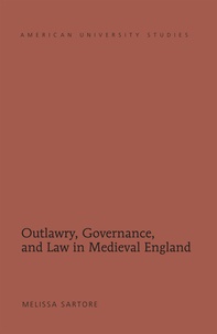Melissa Sartore - Outlawry, Governance, and Law in Medieval England.