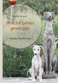 Melissa Simeoni - Durchs Leben gewhippt - Whippet Geschichten.