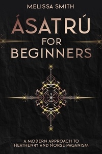  Melissa Smith - Ásatrú for Beginners: A Modern Approach to Heathenry and Norse Paganism.